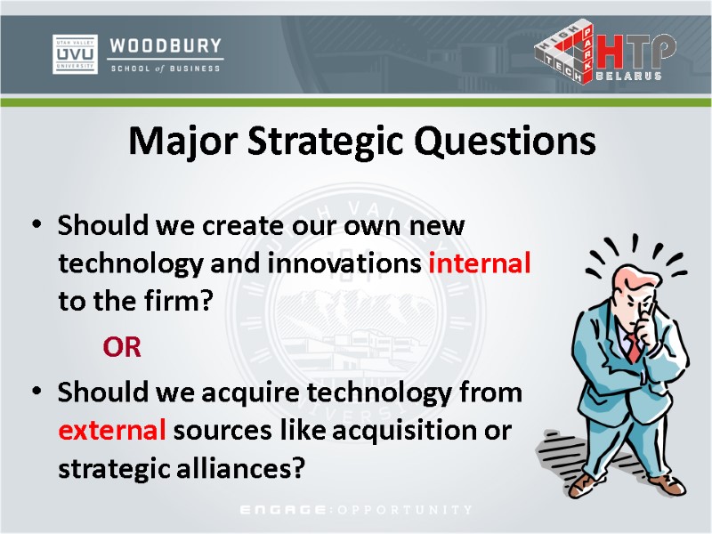 Major Strategic Questions  Should we create our own new technology and innovations internal